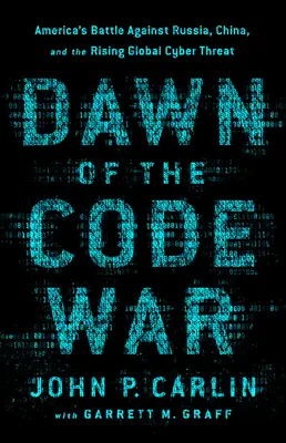Úsvit války kódů: Americký boj proti Rusku, Číně a rostoucí globální kybernetické hrozbě - Dawn of the Code War: America's Battle Against Russia, China, and the Rising Global Cyber Threat