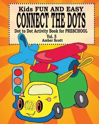 Kids Fun & Easy Connect The Dots - Vol. 5 ( Dot to Dot Activity Book For Preschool ) - Děti se baví a snadno spojují tečky ( Dot to Dot Activity Book For Preschool ) - Vol. 5 - Kids Fun & Easy Connect The Dots - Vol. 5 ( Dot to Dot Activity Book For Preschool )