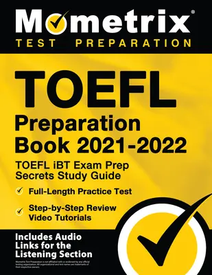 TOEFL Preparation Book 2021-2022 - TOEFL iBT Exam Prep Secrets Study Guide, Full-Length Practice Test, Step-by-Step Review Video Tutorials: [Obsahuje - TOEFL Preparation Book 2021-2022 - TOEFL iBT Exam Prep Secrets Study Guide, Full-Length Practice Test, Step-by-Step Review Video Tutorials: [Includes