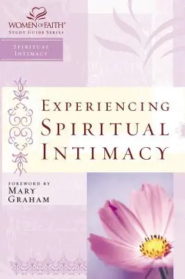 Prožívání duchovní blízkosti: Série studijních příruček Ženy víry - Experiencing Spiritual Intimacy: Women of Faith Study Guide Series