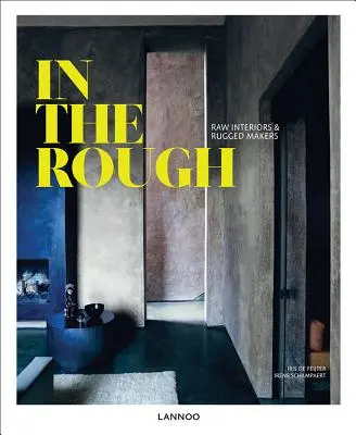 In the Rough: Drsné interiéry a drsní tvůrci - In the Rough: Raw Interiors and Rugged Makers
