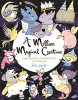 Milion kouzelných stvoření - Okouzlující postavičky k vybarvení - Million Magical Creatures - Enchanting Characters to Colour