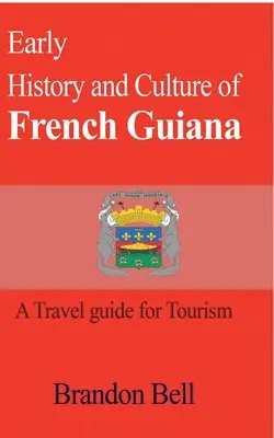 Rané dějiny a kultura Francouzské Guyany - Early History and Culture of French Guiana