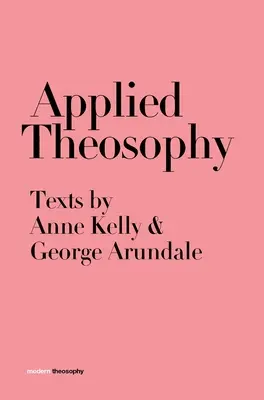 Aplikovaná teosofie: Texty Anne Kellyové a George Arundala - Applied Theosophy: Texts by Anne Kelly and George Arundale