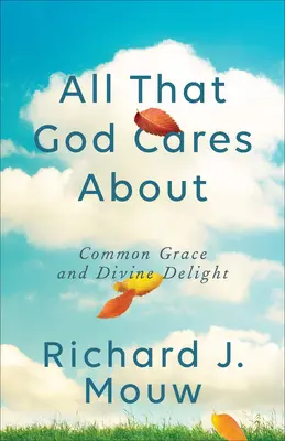 Vše, na čem Bohu záleží - All That God Cares About
