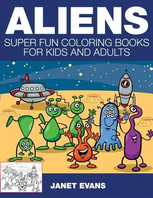 Mimozemšťané: Super zábavné omalovánky pro děti a dospělé - Aliens: Super Fun Coloring Books for Kids and Adults