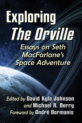 Zkoumání Orvillu: Eseje o vesmírném dobrodružství Setha Macfarlanea - Exploring the Orville: Essays on Seth Macfarlane's Space Adventure