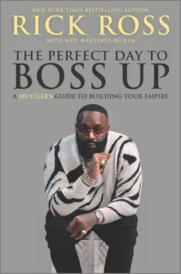Perfektní den pro šéfování: Průvodce podvodníka při budování svého impéria (The Perfect Day to Boss Up: A Hustler's Guide to Building Your Empire) - The Perfect Day to Boss Up: A Hustler's Guide to Building Your Empire