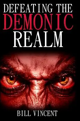 Porážka démonické říše: Odhalení démonických duchů a prokletí: Odhalení démonických duchů a prokletí. - Defeating the Demonic Realm: Revelations of Demonic Spirits & Curses