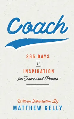 365 dní inspirace pro trenéry a hráče - Coach: 365 Days of Inspiration for Coaches and Players