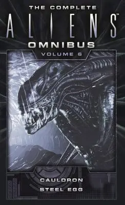Kompletní sborník Vetřelci: (Kotel, Ocelové vejce). - The Complete Aliens Omnibus: Volume Six (Cauldron, Steel Egg)