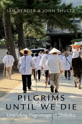 Poutníci, dokud nezemřeme: Nekonečná pouť na Šikoku - Pilgrims Until We Die: Unending Pilgrimage in Shikoku