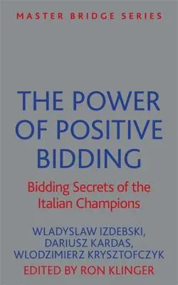 Síla pozitivního licitování: Tajemství licitace italských šampionů - The Power of Positive Bidding: Bidding Secrets of the Italian Champions
