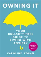 Owning it: Vydejte se na cestu, jak žít s úzkostí: Your Bullsh*t-Free Guide to Living with Anxiety (Bez keců) - Owning it: Your Bullsh*t-Free Guide to Living with Anxiety