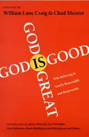 Bůh je velký, Bůh je dobrý: Proč je víra v Boha rozumná a zodpovědná? - God Is Great, God Is Good: Why Believing in God Is Reasonable and Responsible