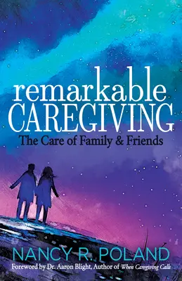 Pozoruhodná péče: Péče o rodinu a přátele - Remarkable Caregiving: The Care of Family and Friends