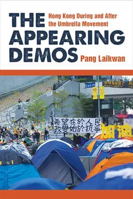 The Appearing Demos: Hongkong během a po deštníkovém hnutí (Umbrella Movement) - The Appearing Demos: Hong Kong During and After the Umbrella Movement