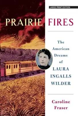 Požáry prérie: Americké sny Laury Ingalls Wilderové - Prairie Fires: The American Dreams of Laura Ingalls Wilder