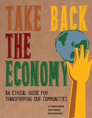 Take Back the Economy: Etický průvodce proměnou našich komunit - Take Back the Economy: An Ethical Guide for Transforming Our Communities