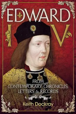 Eduard IV: Ze současných kronik, dopisů a záznamů - Edward IV: From Contemporary Chronicles, Letters and Records