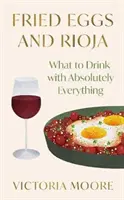 Smažená vejce a Rioja - co pít úplně ke všemu - Fried Eggs and Rioja - What to Drink with Absolutely Everything