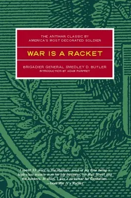 War Is a Racket: Protiválečná klasika nejvyznamenanějšího amerického vojáka - War Is a Racket: The Antiwar Classic by America's Most Decorated Soldier