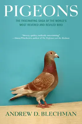 Holubi: Fascinující sága o nejuctívanějším a nejodpornějším ptáku na světě. - Pigeons: The Fascinating Saga of the World's Most Revered and Reviled Bird