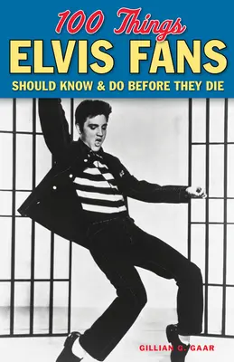 100 věcí, které by fanoušci Elvise měli vědět a udělat, než zemřou - 100 Things Elvis Fans Should Know & Do Before They Die