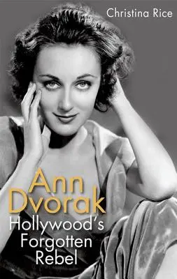 Ann Dvorak: Zapomenutá hollywoodská rebelka - Ann Dvorak: Hollywood's Forgotten Rebel