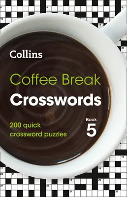 Coffee Break Crosswords Book 5: 200 Quick Crossword Puzzles (Křížovky): 200 rychlých křížovek. - Coffee Break Crosswords Book 5: 200 Quick Crossword Puzzles