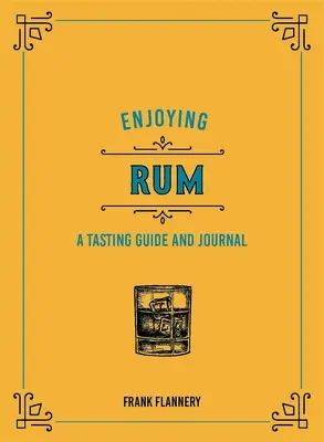 Vychutnávání rumu: Rum: průvodce degustací a deník - Enjoying Rum: A Tasting Guide and Journal