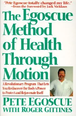 Egoscue metoda zdraví pohybem: Revoluční program, který vám umožní znovuobjevit sílu těla a omladit ho - The Egoscue Method of Health Through Motion: Revolutionary Program That Lets You Rediscover the Body's Power to Rejuvenate It