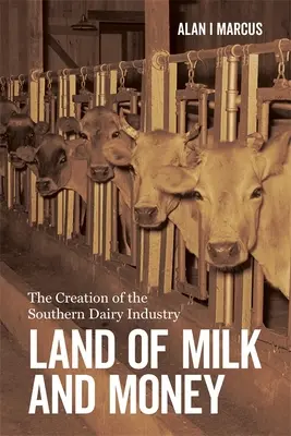Země mléka a peněz: Vytvoření jižanského mlékárenského průmyslu - Land of Milk and Money: The Creation of the Southern Dairy Industry