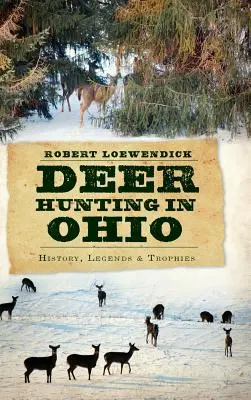 Lov jelenů v Ohiu: Historie, legendy a trofeje - Deer Hunting in Ohio: History, Legends & Trophies