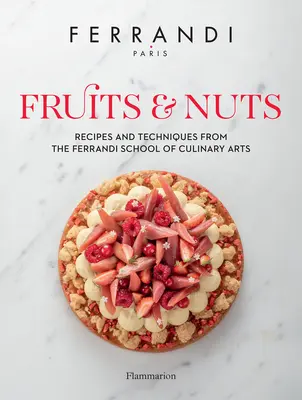 Ovoce a ořechy: Ořechy a plody: Recepty a techniky z Ferrandiho školy kulinářského umění - Fruits & Nuts: Recipes and Techniques from the Ferrandi School of Culinary Arts