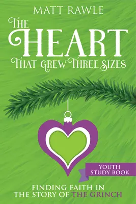 Srdce, které se zvětšilo o tři velikosti Studijní kniha pro mládež: Studijní příručka o víře v příběhu o Grinchovi - The Heart That Grew Three Sizes Youth Study Book: Finding Faith in the Story of the Grinch