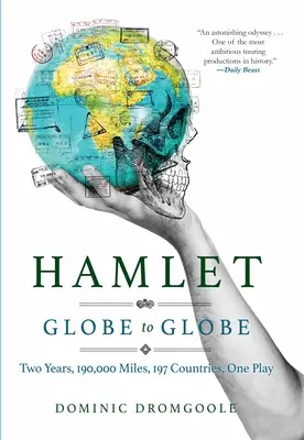 Hamlet od glóbu ke glóbu: Dva roky, 193 000 mil, 197 zemí, jedna hra - Hamlet Globe to Globe: Two Years, 193,000 Miles, 197 Countries, One Play
