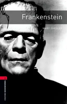 Oxford Bookworms Library: Frankenstein: Level 3: 1000-Word Vocabulary (slovní zásoba) - Oxford Bookworms Library: Frankenstein: Level 3: 1000-Word Vocabulary