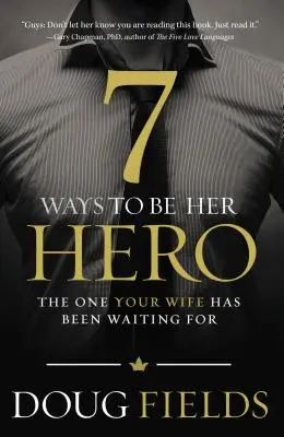 7 způsobů, jak se stát jejím hrdinou: Ten, na kterého vaše žena čeká - 7 Ways to Be Her Hero: The One Your Wife Has Been Waiting for