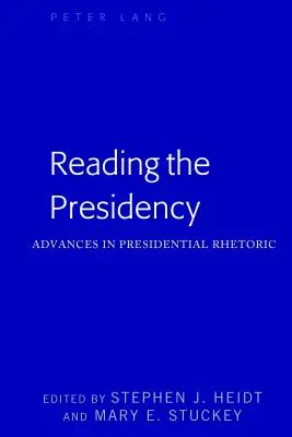Reading the Presidency; Advances in Presidential Rhetoric (Čtení prezidentství; Pokroky v prezidentské rétorice) - Reading the Presidency; Advances in Presidential Rhetoric