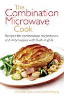 Kombinovaná mikrovlnná trouba vaří - recepty pro kombinované mikrovlnné trouby a mikrovlnné trouby s vestavěným grilem - Combination Microwave Cook - Recipes for Combination Microwaves and Microwaves with Built-in Grills