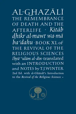 Al-Ghazali o vzpomínce na smrt a posmrtný život: Kniha XL knihy Obnova náboženských věd - Al-Ghazali on the Remembrance of Death and the Afterlife: Book XL of the Revival of the Religious Sciences