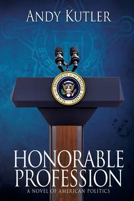 Čestné povolání: Román o americké politice - Honorable Profession: A Novel of American Politics