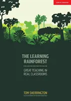 Learning Rainforest - Skvělá výuka ve skutečných třídách - Learning Rainforest - Great Teaching in Real Classrooms