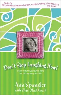 Nepřestávej se smát: Příběhy, které vás pobaví a posílí vaši víru. - Don't Stop Laughing Now: Stories to Tickle Your Funny Bone and Strengthen Your Faith