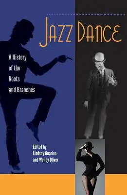 Jazzový tanec: Dějiny kořenů a větví jazzového tance (A History of the Roots and Branches) - Jazz Dance: A History of the Roots and Branches