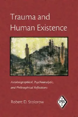 Trauma a lidská existence: Autobiografické, psychoanalytické a filosofické reflexe. - Trauma and Human Existence: Autobiographical, Psychoanalytic, and Philosophical Reflections