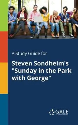 Studijní příručka ke hře Stevena Sondheima Neděle v parku s Georgem - A Study Guide for Steven Sondheim's Sunday in the Park With George