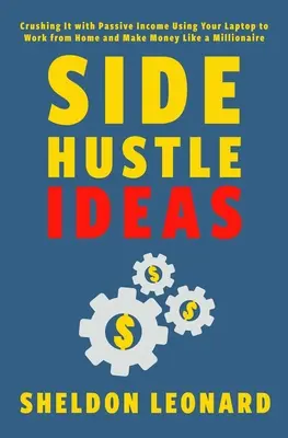 Nápady na vedlejší podnikání: Vydělávejte peníze jako milionáři a pracujte z domova pomocí notebooku. - Side Hustle Ideas: Crushing It with Passive Income Using Your Laptop to Work from Home and Make Money Like a Millionaire