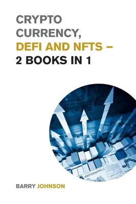 Kryptoměny, DeFi a NFT - 2 knihy v 1: Objevte trendy, které dominují tomuto tržnímu cyklu, a využijte největší příležitosti. - Crypto currency, DeFi and NFTs - 2 Books in 1: Discover the Trends that are Dominating this Market Cycle and Take Advantage of the Greatest Opportunit
